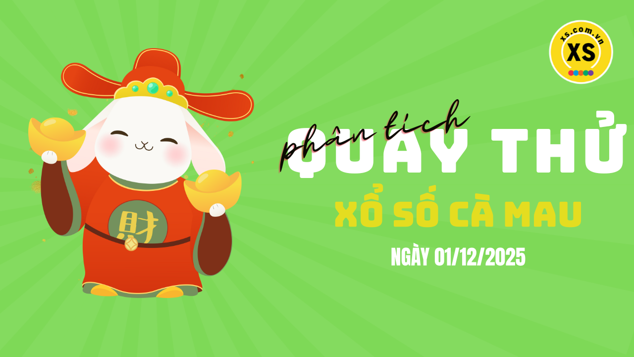 Phân tích kết quả quay thử xổ số Cà Mau 1/12/2025
