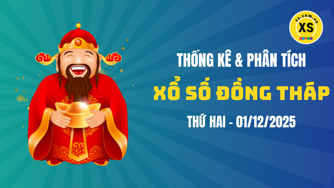 Thống kê XSDT 1/12 : Thống kê và phân tích xổ số Đồng Tháp ngày 1/12/2025