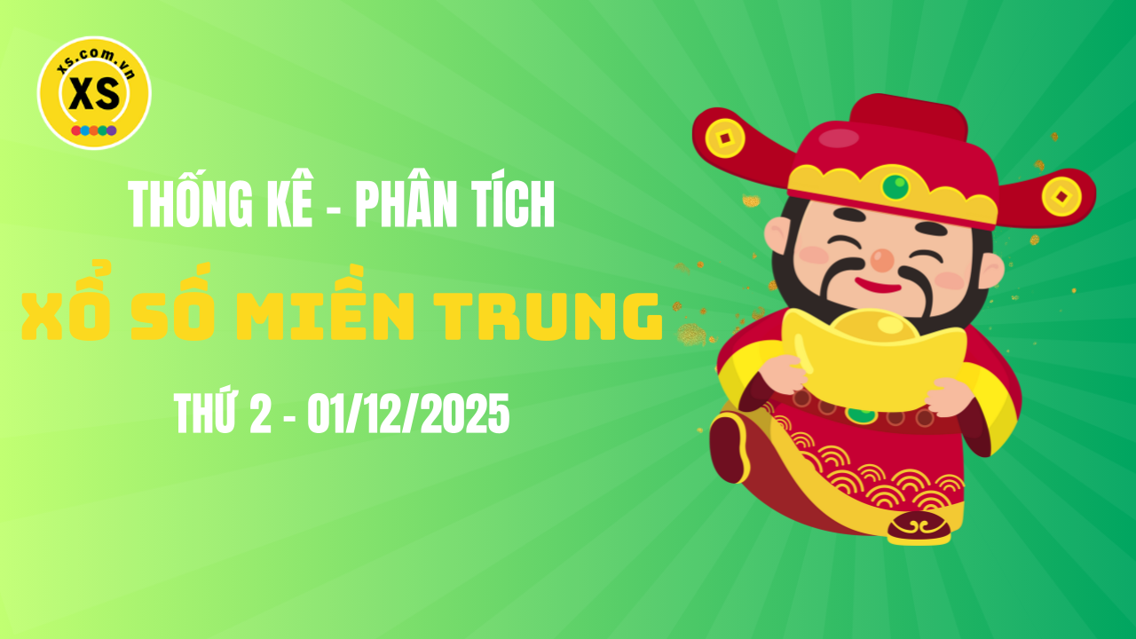 Thống kê XSMT 01/12 : Phân tích xổ số miền Trung ngày 1/12/2025