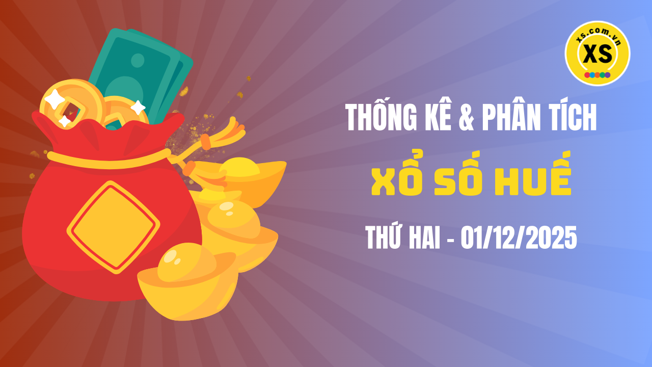 Thống kê XSTTH 1/12 : Thống kê và phân tích xổ số Huế ngày 1/12/2025