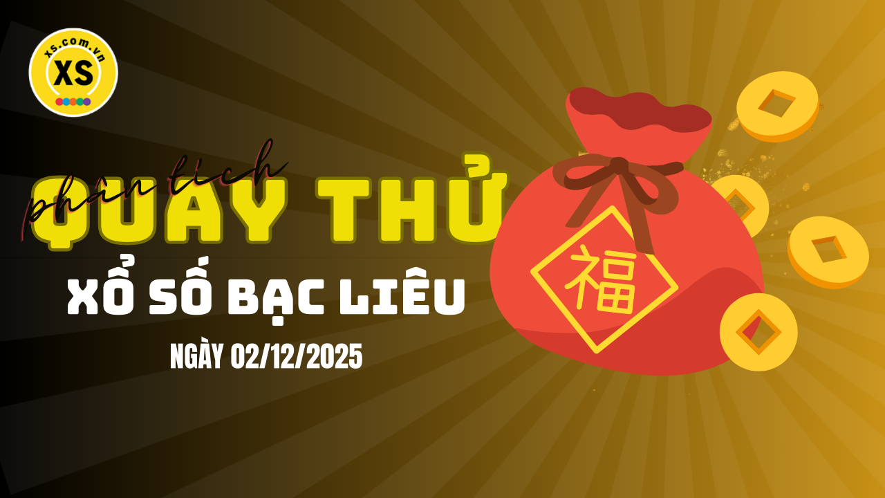 Phân tích kết quả quay thử xổ số Bạc Liêu 2/12/2025