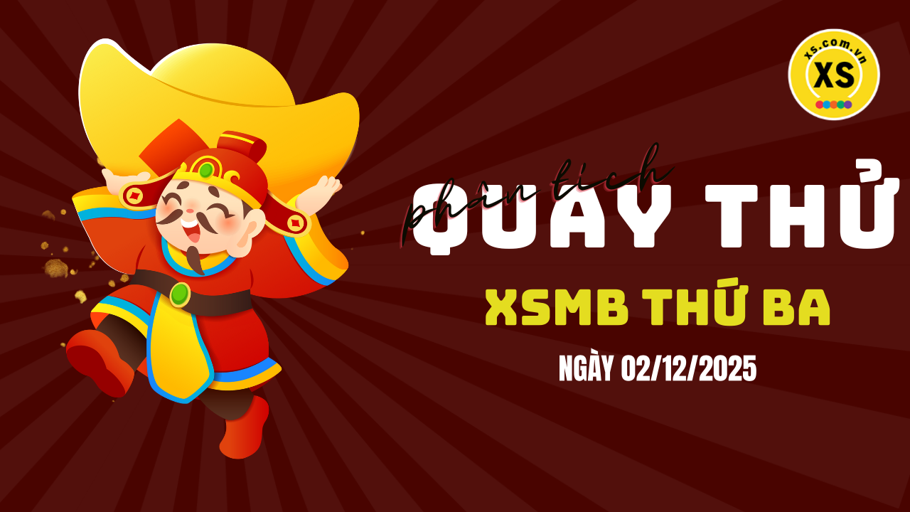 Quay thử XSMB 2/12 : Quay thử kết quả xổ số miền Bắc ngày 2/12/2025