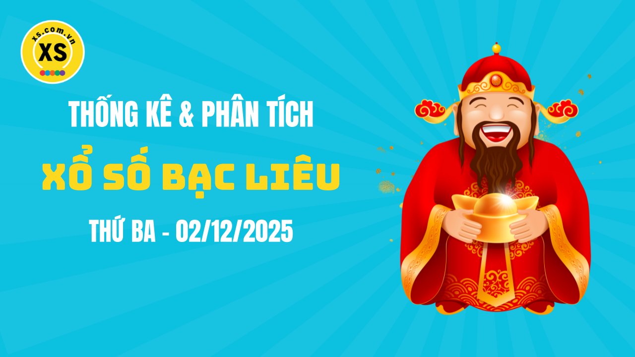 Thống kê XSBL 2/12 : Thống kê và phân tích xổ số Bạc Liêu ngày 2/12/2025