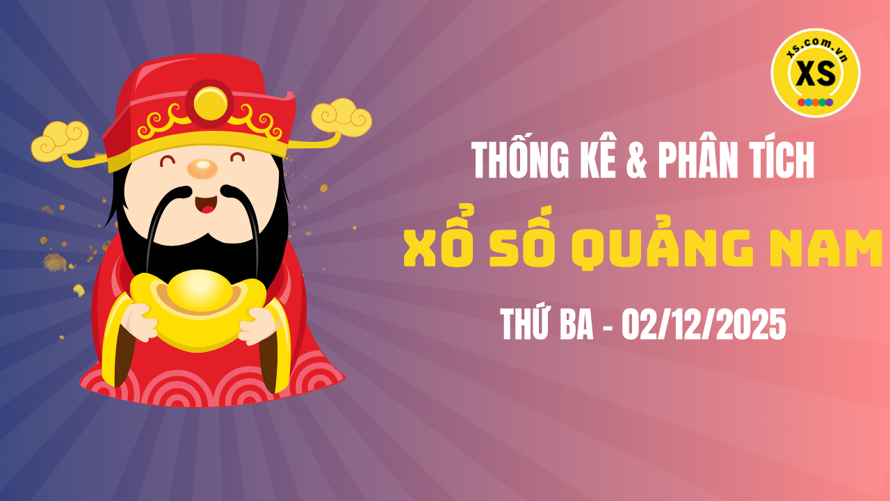 Thống kê XSQNA 2/12 : Thống kê và phân tích xổ số Quảng Nam ngày 2/12/2025