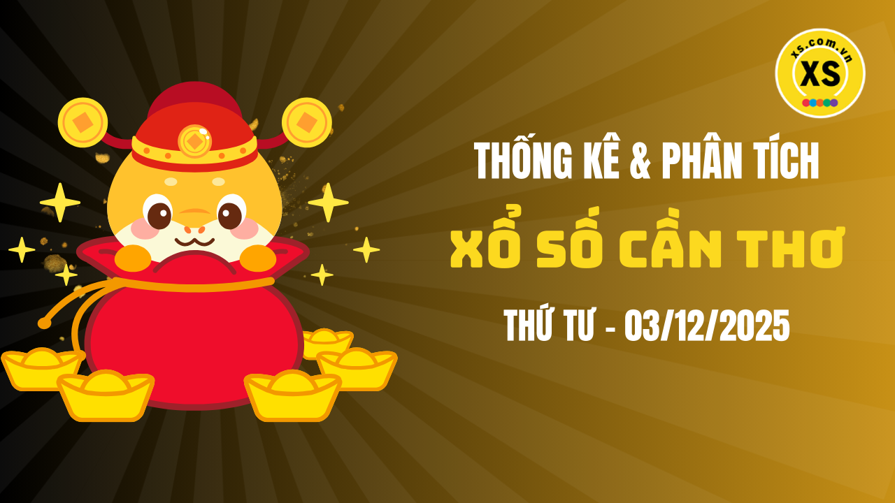 Thống kê XSCT 3/12 : Thống kê và phân tích xổ số Cần Thơ ngày 3/12/2025