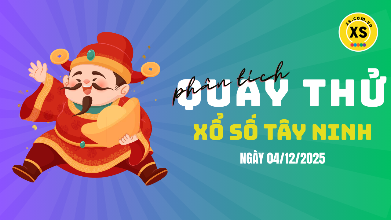 Phân tích kết quả quay thử xổ số Tây Ninh 4/12/2025