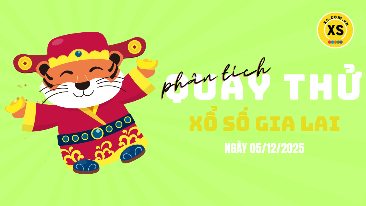 Phân tích kết quả quay thử xổ số Gia Lai 5/12/2025