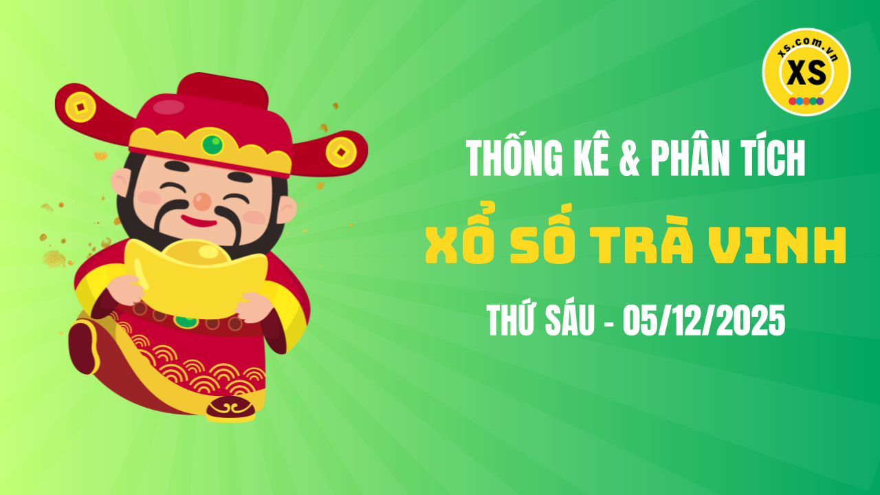 Thống kê XSTV 5/12 : Thống kê và phân tích xổ số Trà Vinh ngày 5/12/2025