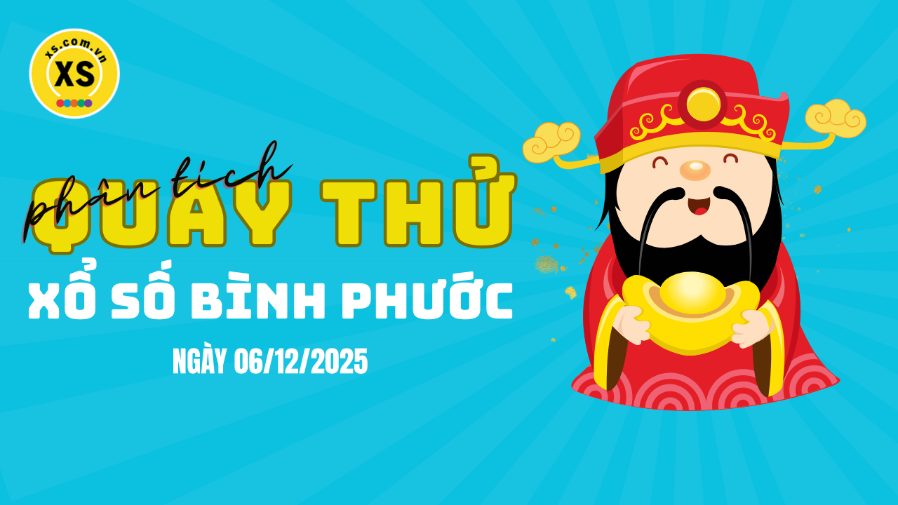 Phân tích kết quả quay thử xổ số Bình Phước 6/12/2025
