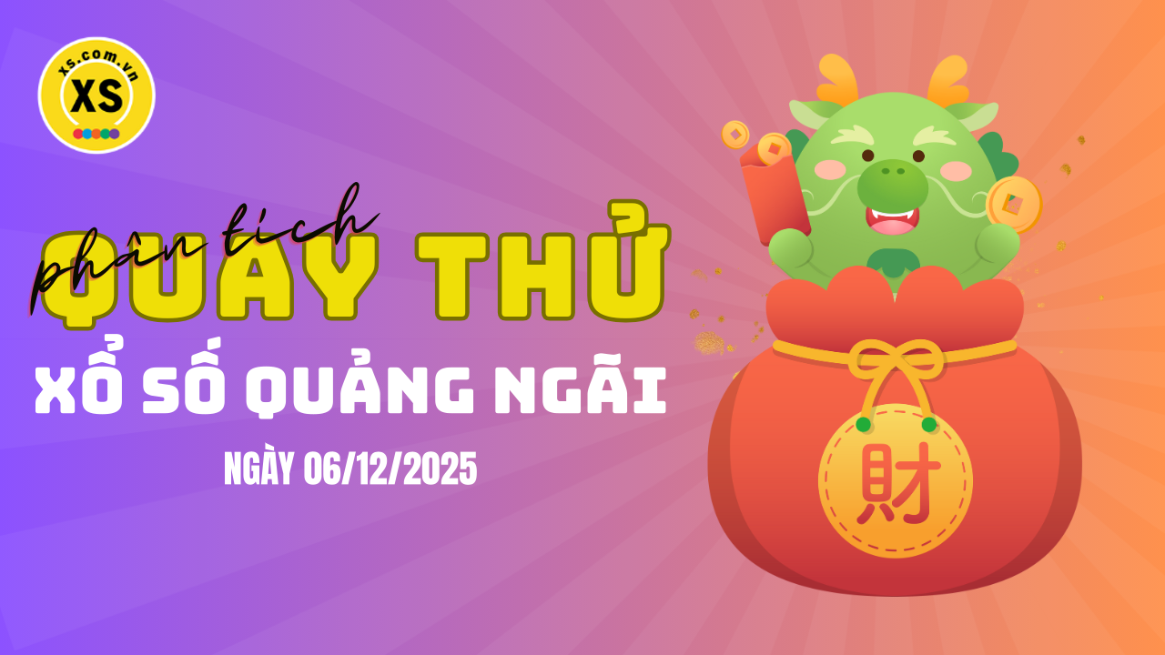 Phân tích kết quả quay thử xổ số Quảng Ngãi 6/12/2025