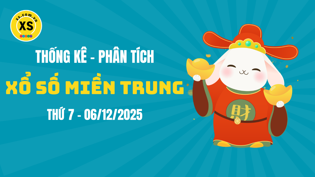 Thống kê XSMT 06/12 : Phân tích xổ số miền Trung ngày 6/12/2025
