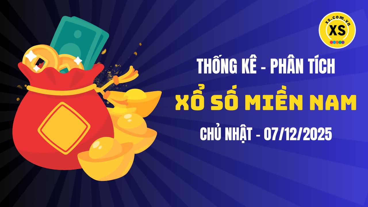Thống kê XSMN 07/12 : Phân tích xổ số miền Nam ngày 7/12/2025