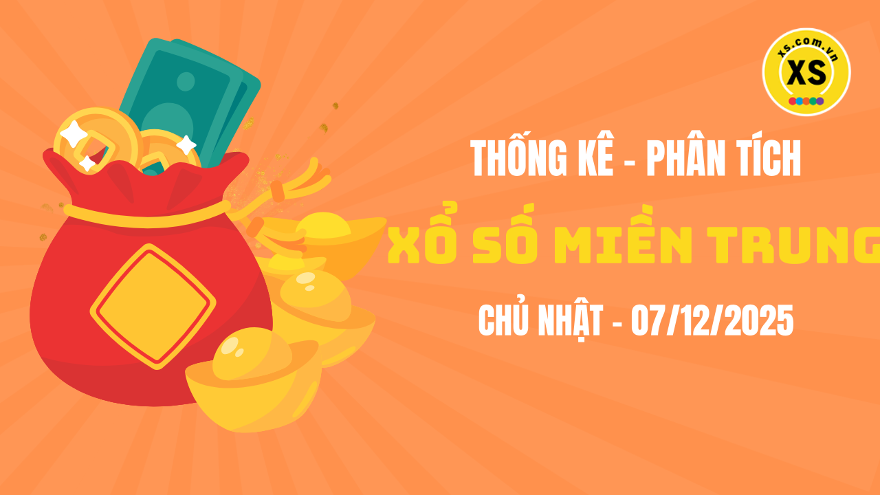 Thống kê XSMT 07/12 : Phân tích xổ số miền Trung ngày 7/12/2025