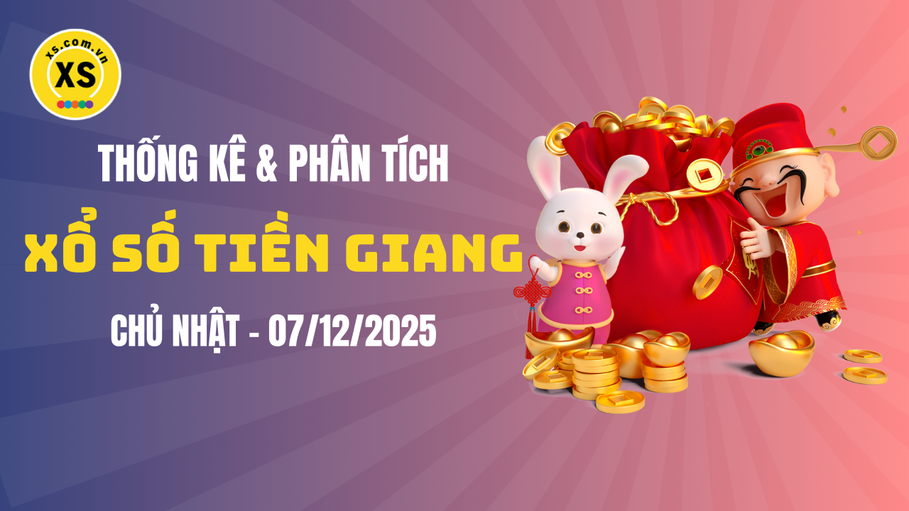Thống kê XSTG 7/12 : Thống kê và phân tích xổ số Tiền Giang ngày 7/12/2025