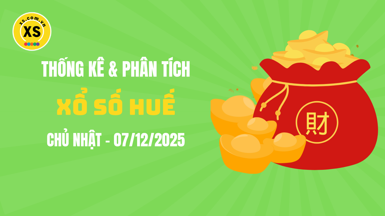 Thống kê XSTTH 7/12 : Thống kê và phân tích xổ số Huế ngày 7/12/2025