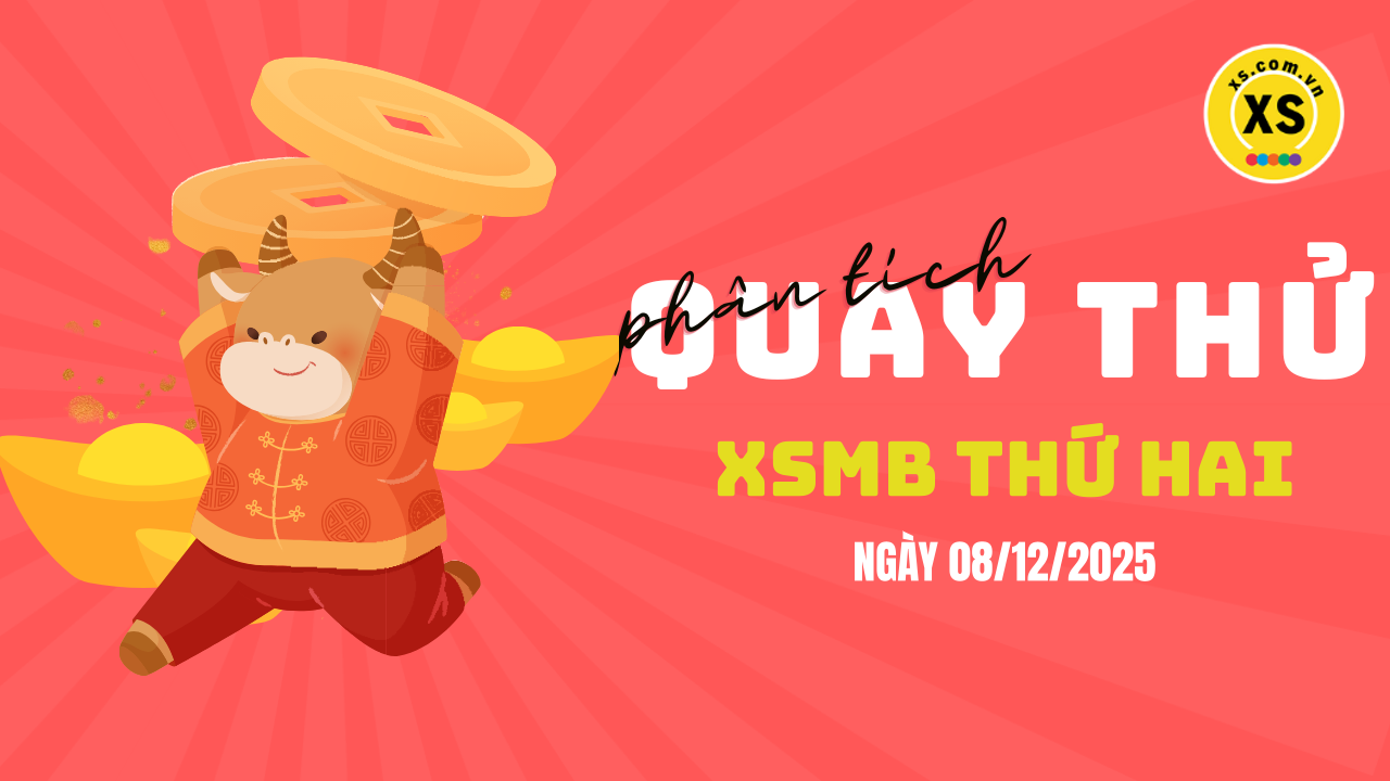 Quay thử XSMB 8/12 : Quay thử kết quả xổ số miền Bắc ngày 8/12/2025
