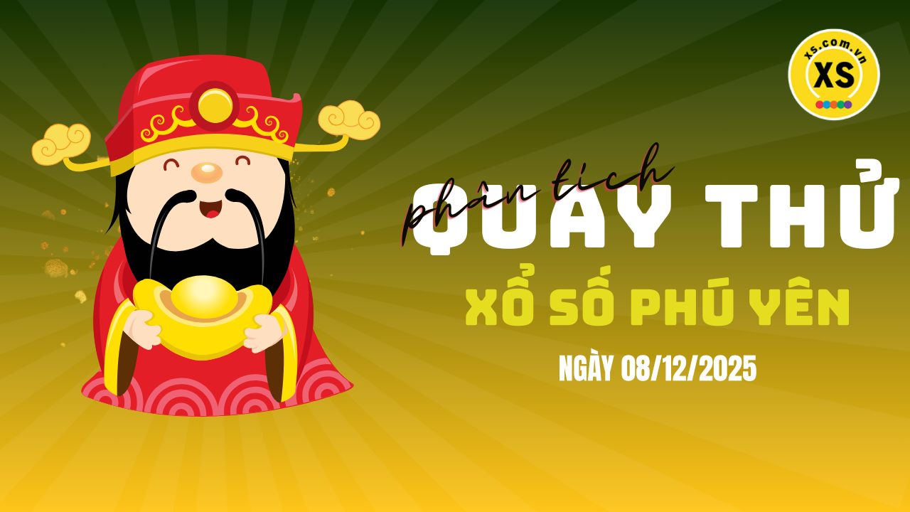 Phân tích kết quả quay thử xổ số Phú Yên 8/12/2025