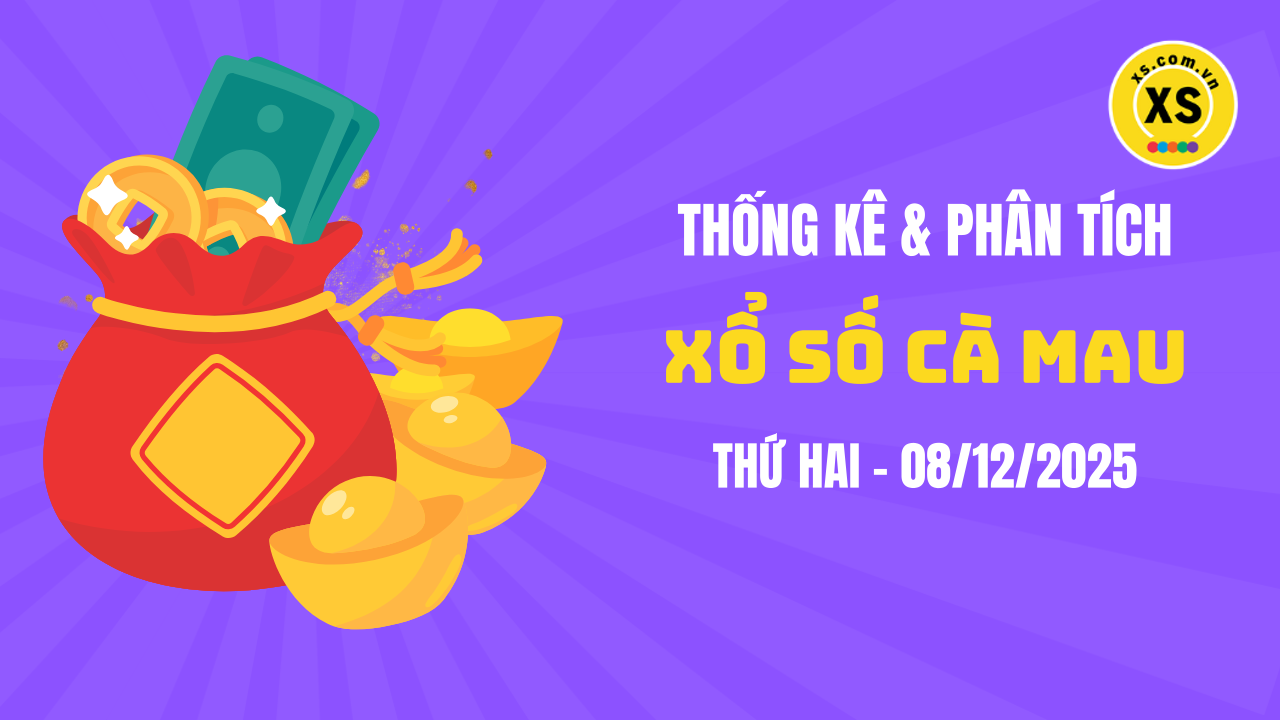 Thống kê XSCM 8/12 : Thống kê và phân tích xổ số Cà Mau ngày 8/12/2025