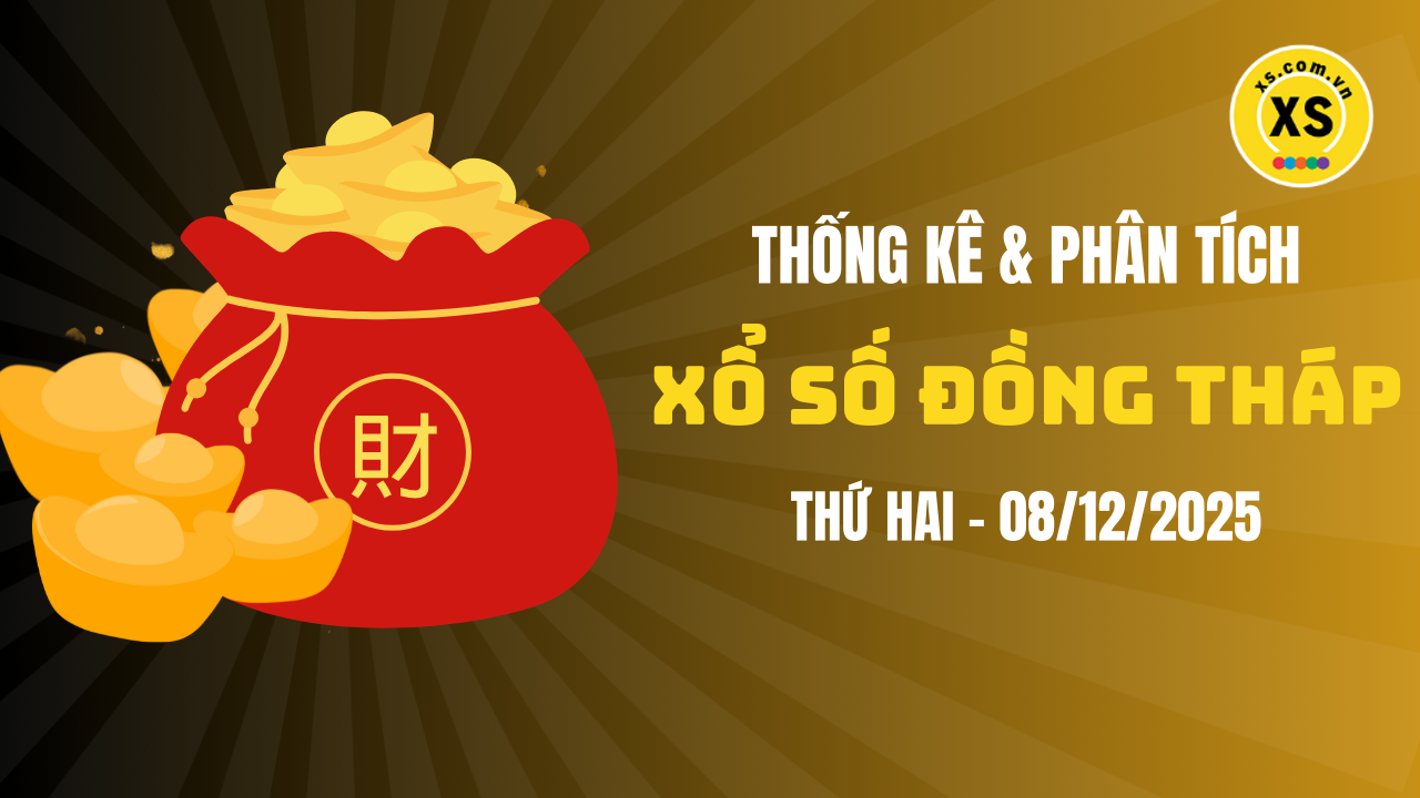 Thống kê XSDT 8/12 : Thống kê và phân tích xổ số Đồng Tháp ngày 8/12/2025