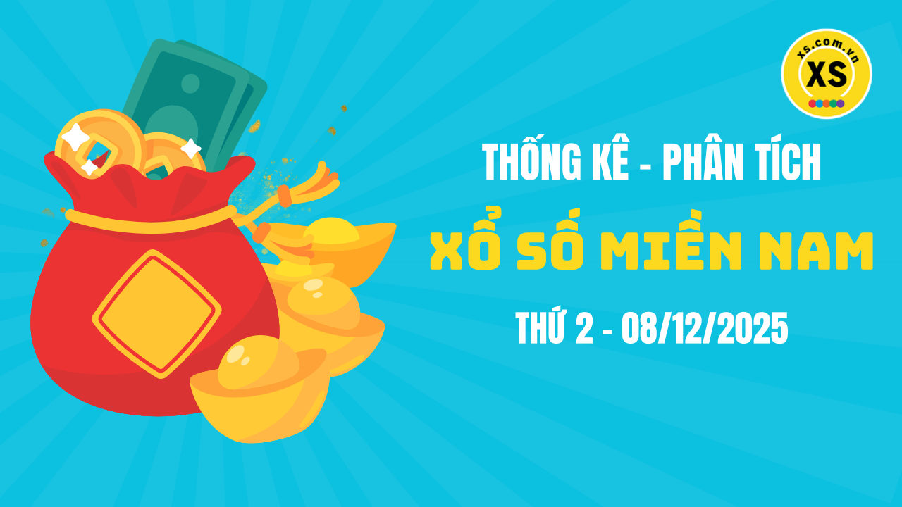 Thống kê XSMN 08/12 : Phân tích xổ số miền Nam ngày 8/12/2025