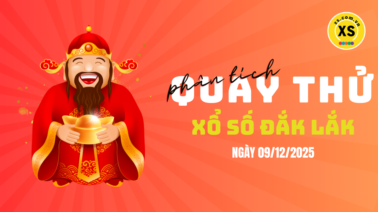 Phân tích kết quả quay thử xổ số Đắk Lắk 9/12/2025