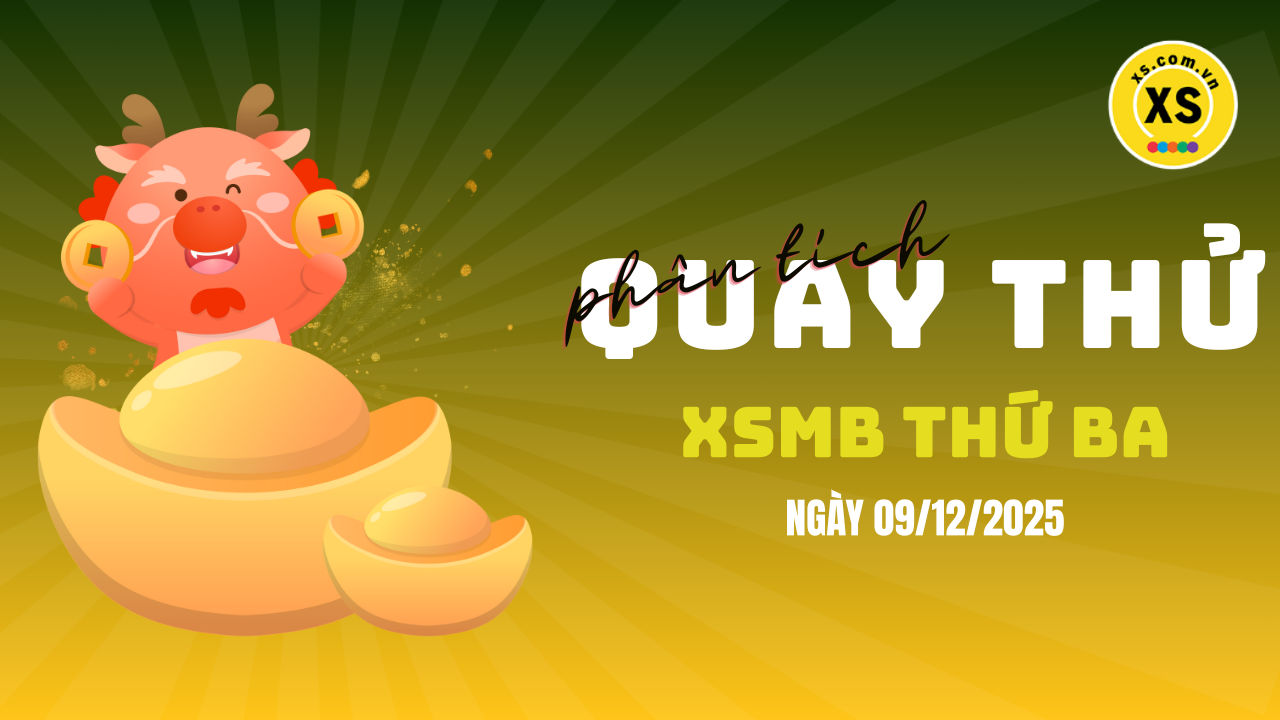 Quay thử XSMB 9/12 : Quay thử kết quả xổ số miền Bắc ngày 9/12/2025