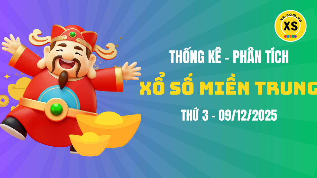 Thống kê XSMT 09/12 : Phân tích xổ số miền Trung ngày 9/12/2025