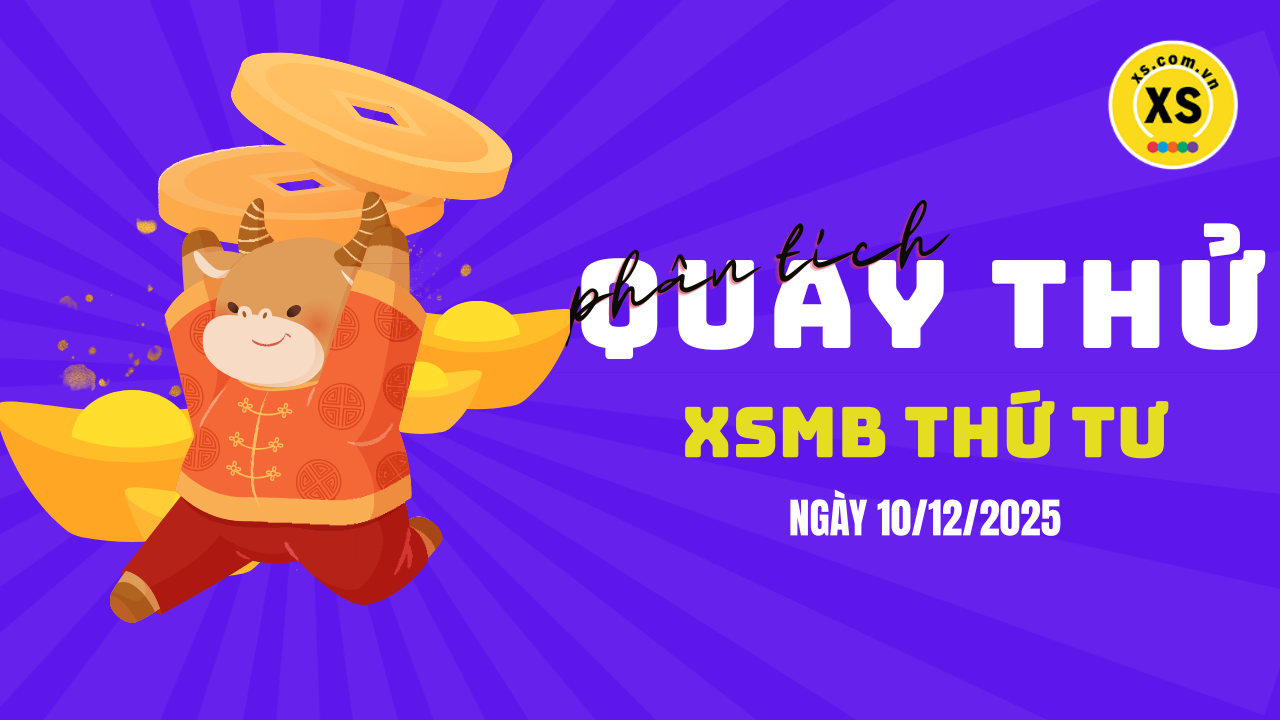 Quay thử XSMB 10/12 : Quay thử kết quả xổ số miền Bắc ngày 10/12/2025