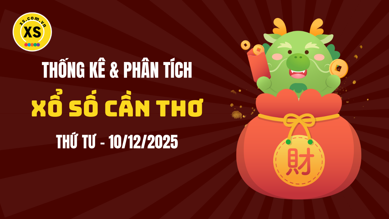 Thống kê XSCT 10/12 : Thống kê và phân tích xổ số Cần Thơ ngày 10/12/2025