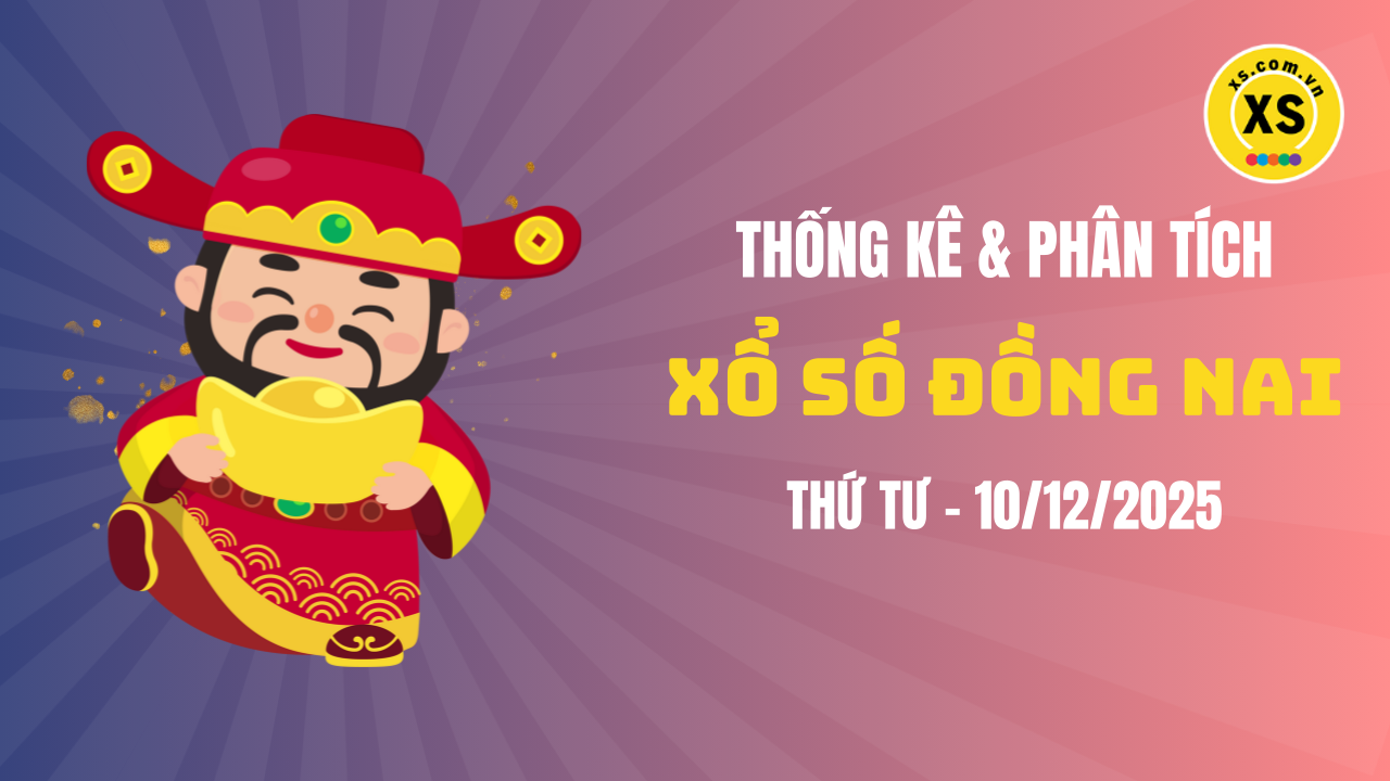 Thống kê XSDN 10/12 : Thống kê và phân tích xổ số Đồng Nai ngày 10/12/2025
