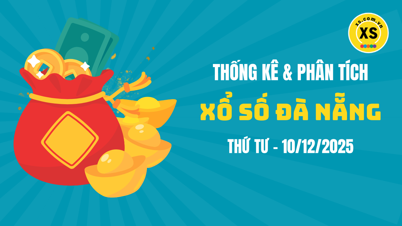 Thống kê XSDNA 10/12 : Thống kê và phân tích xổ số Đà Nẵng ngày 10/12/2025