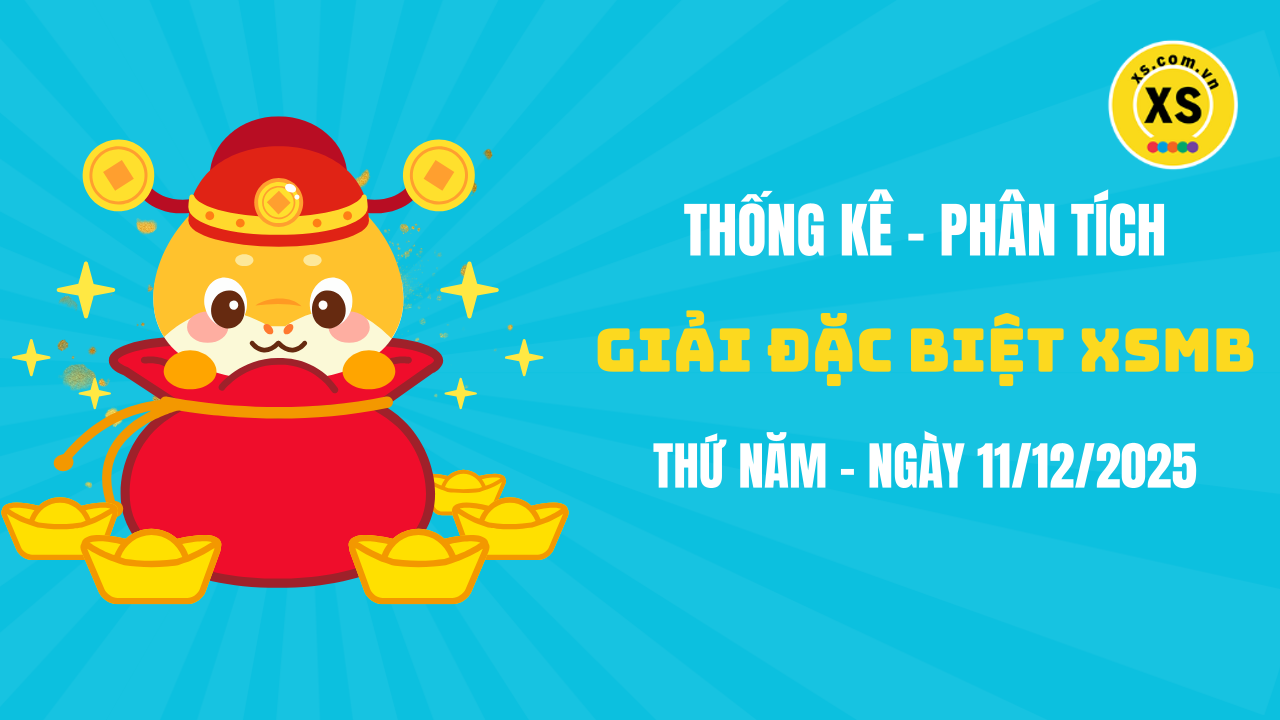 Phân tích giải đặc biệt xổ số miền Bắc ngày 11/12/2025