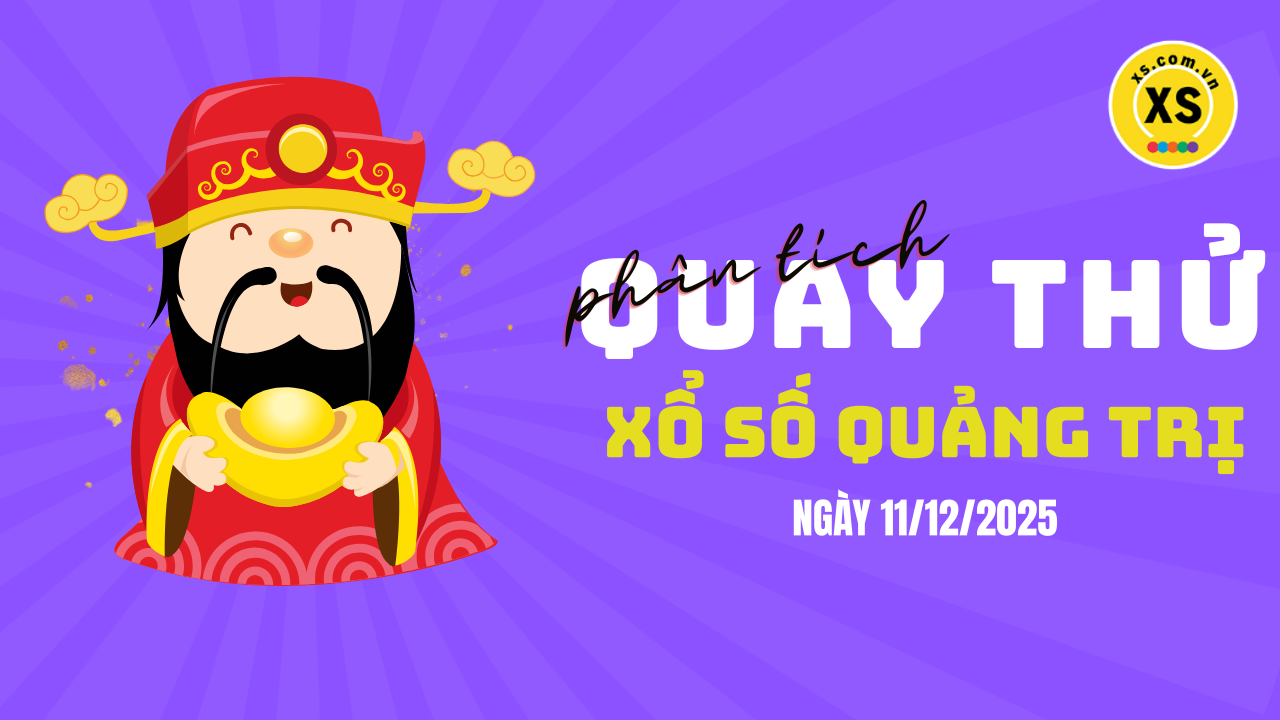Phân tích kết quả quay thử xổ số Quảng Trị 11/12/2025