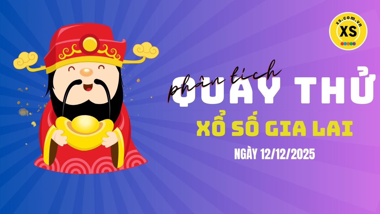 Phân tích kết quả quay thử xổ số Gia Lai 12/12/2025