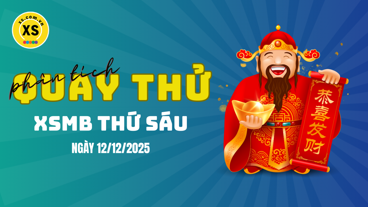 Quay thử XSMB 12/12 : Quay thử kết quả xổ số miền Bắc ngày 12/12/2025