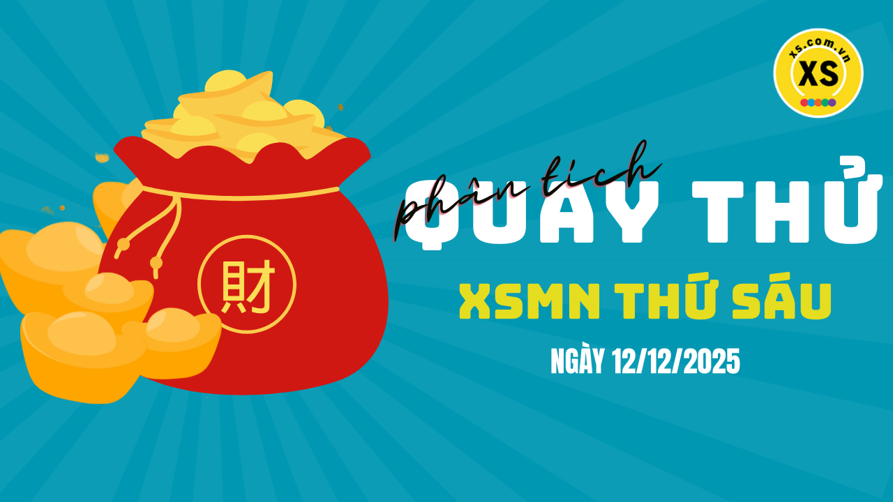 Quay thử xổ số miền Nam thứ 6 ngày 12/12/2025