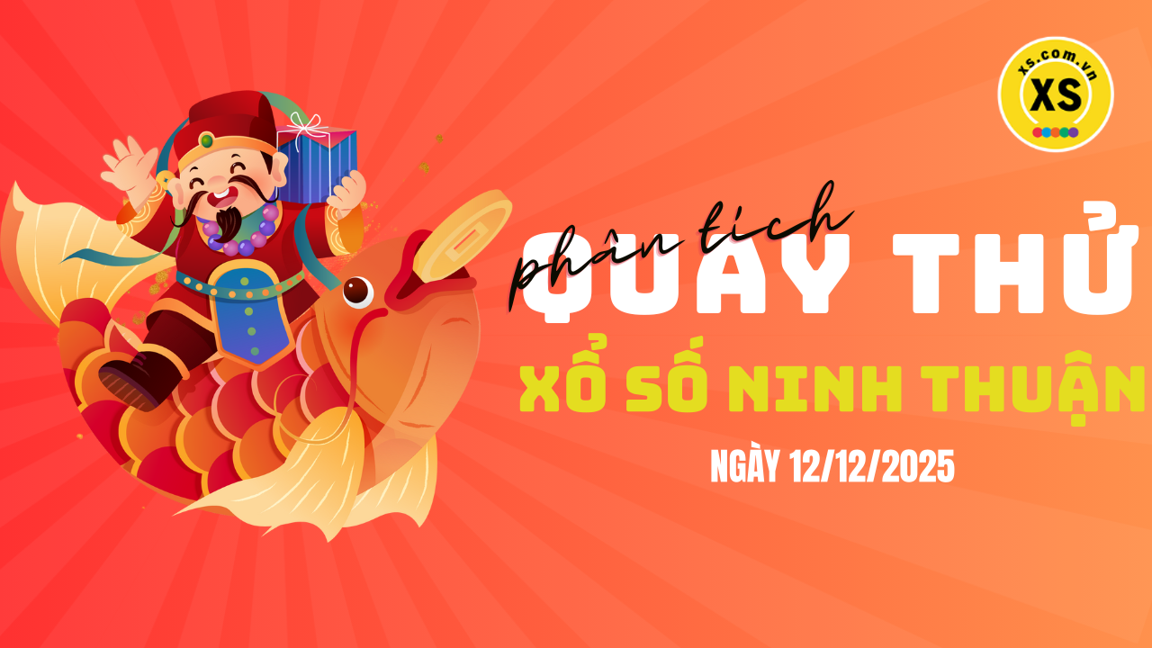 Phân tích kết quả quay thử xổ số Ninh Thuận 12/12/2025