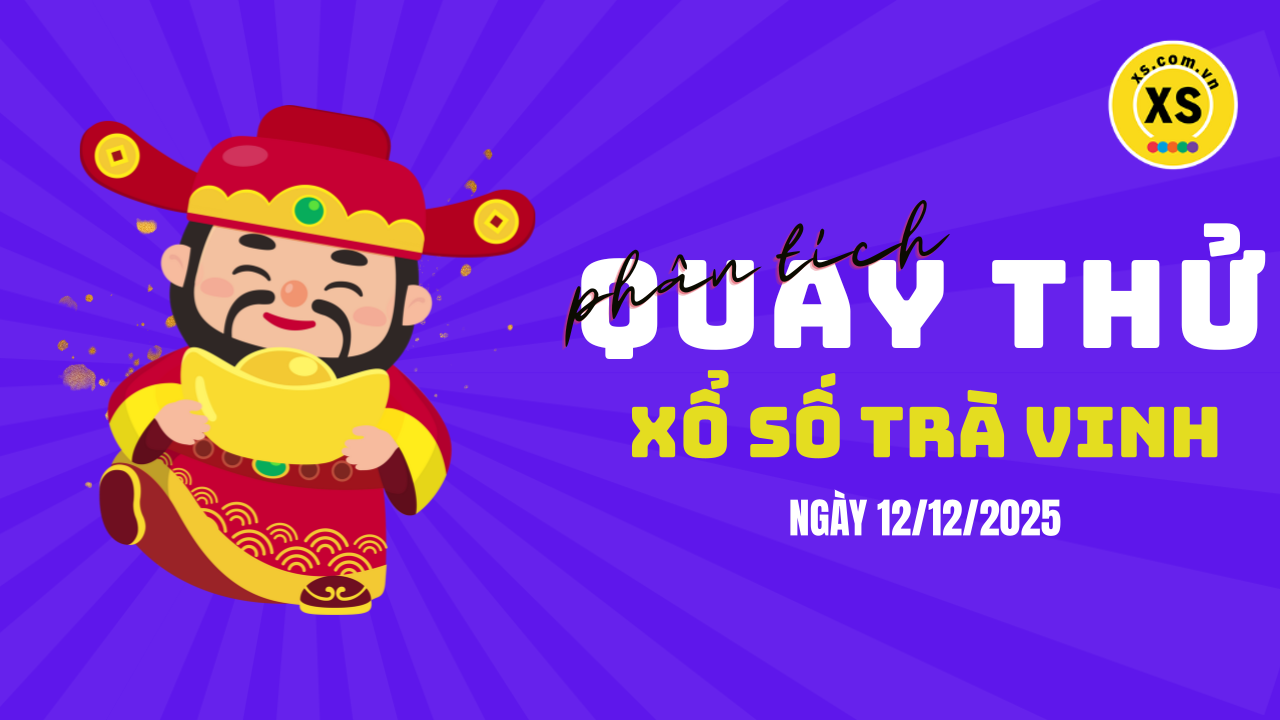 Phân tích kết quả quay thử xổ số Trà Vinh 12/12/2025