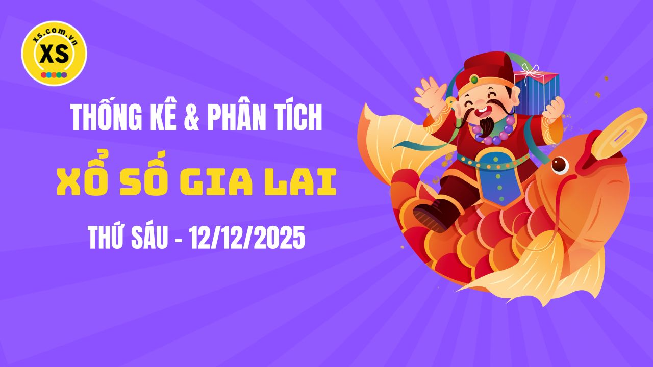 Thống kê XSGL 12/12 : Thống kê và phân tích xổ số Gia Lai ngày 12/12/2025