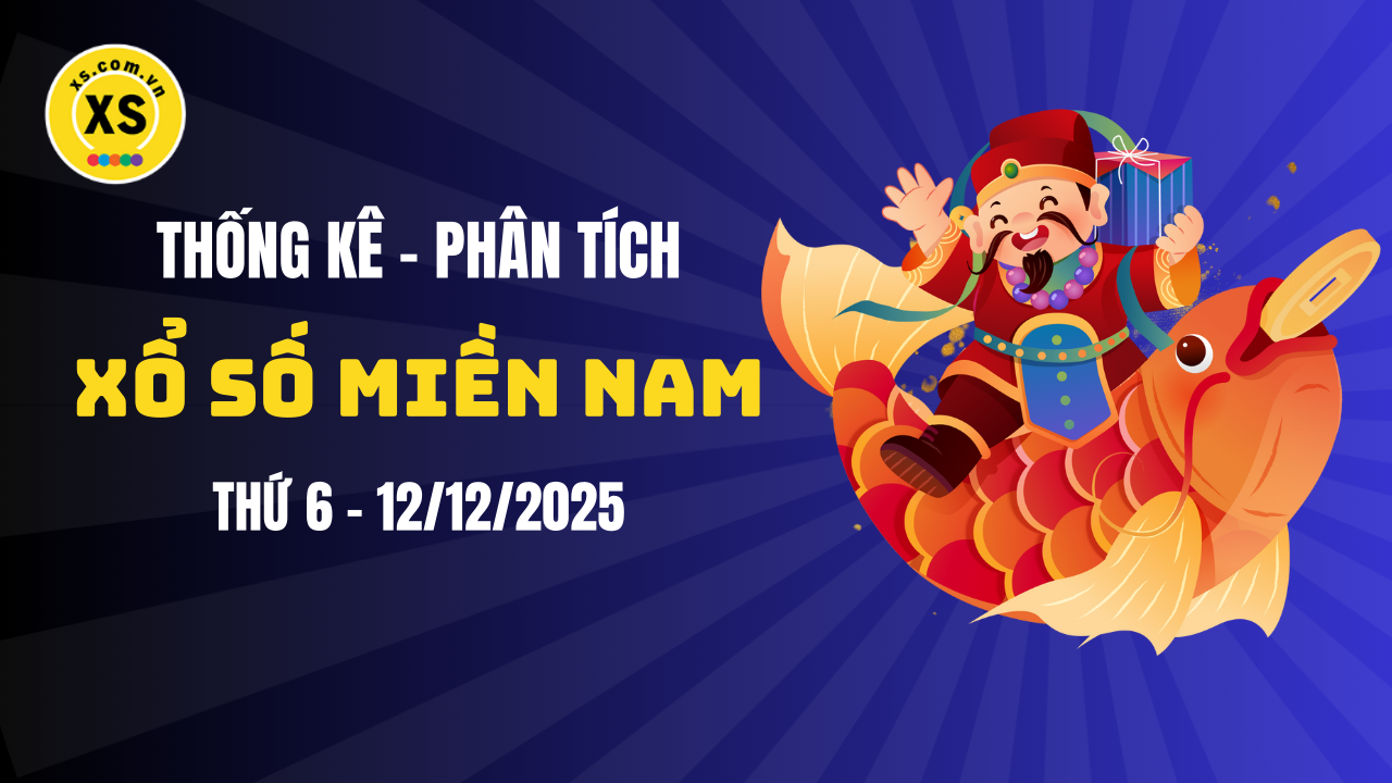 Thống kê XSMN 12/12 : Phân tích xổ số miền Nam ngày 12/12/2025