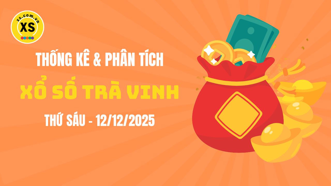 Thống kê XSTV 12/12 : Thống kê và phân tích xổ số Trà Vinh ngày 12/12/2025