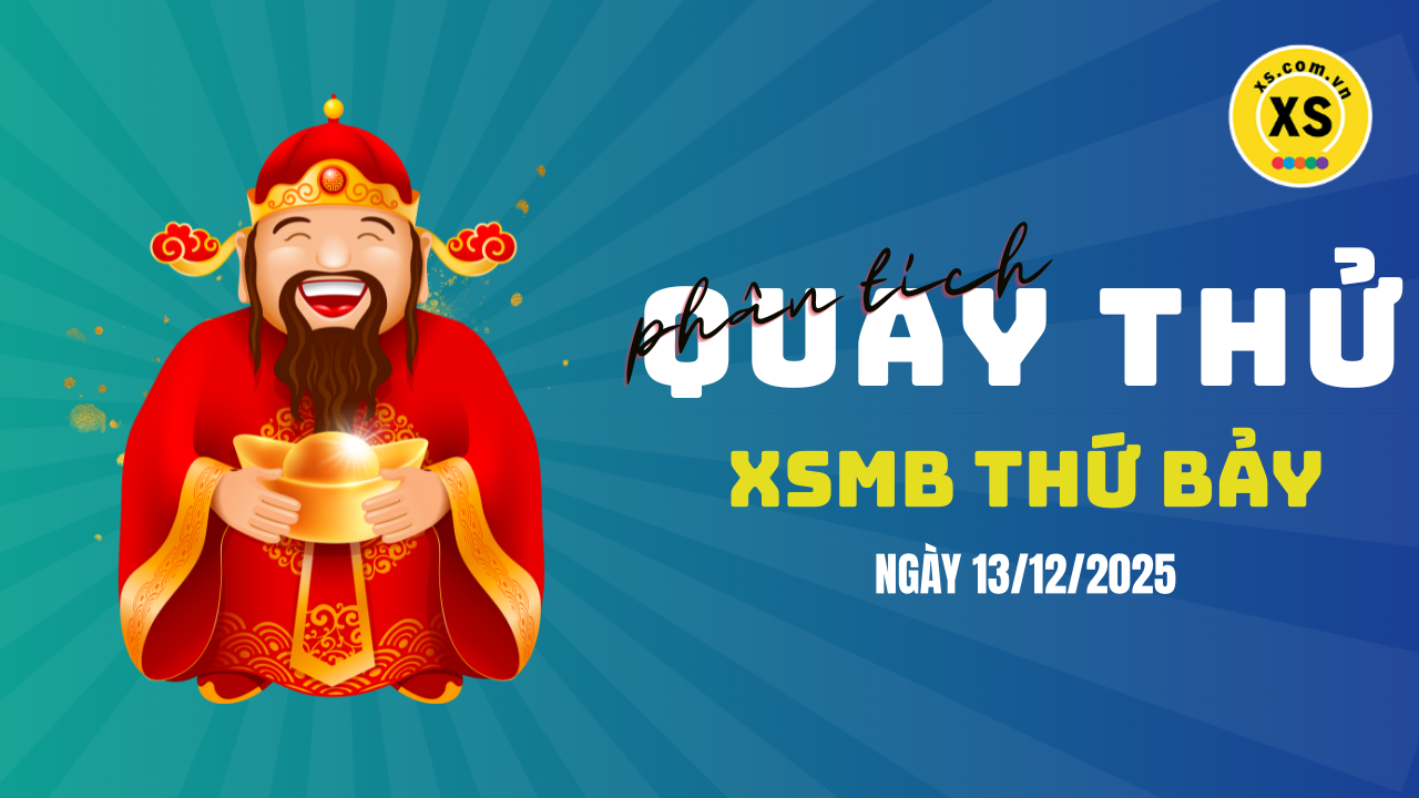 Quay thử XSMB 13/12 : Quay thử kết quả xổ số miền Bắc ngày 13/12/2025