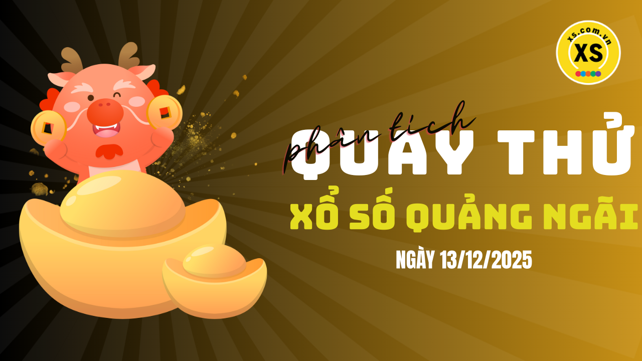 Phân tích kết quả quay thử xổ số Quảng Ngãi 13/12/2025