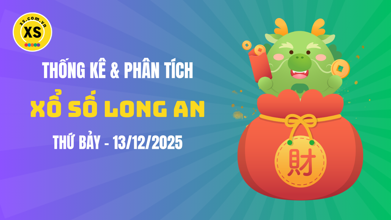 Thống kê XSLA 13/12 : Thống kê và phân tích xổ số Long An ngày 13/12/2025
