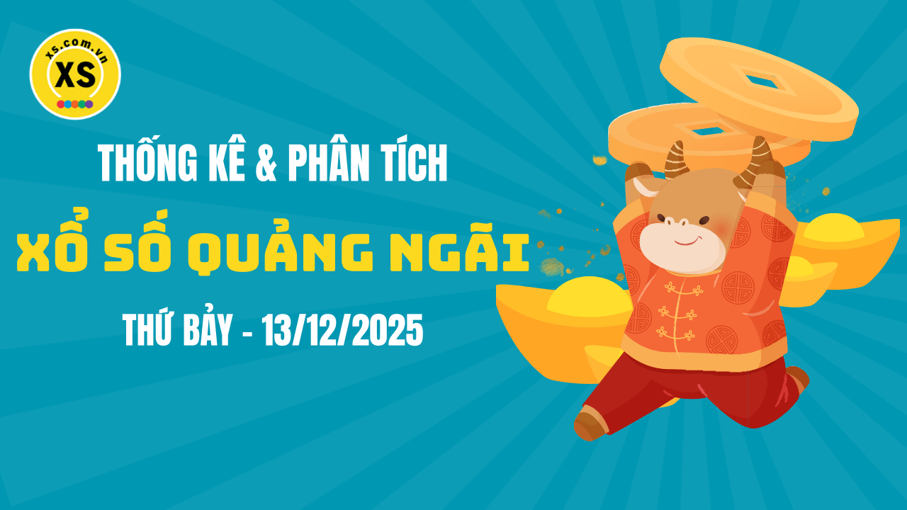 Thống kê XSQNG 13/12 : Thống kê và phân tích xổ số Quảng Ngãi ngày 13/12/2025