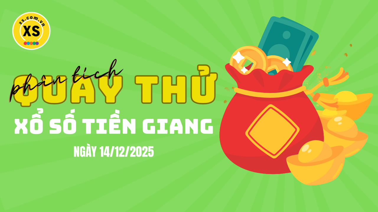 Phân tích kết quả quay thử xổ số Tiền Giang 14/12/2025