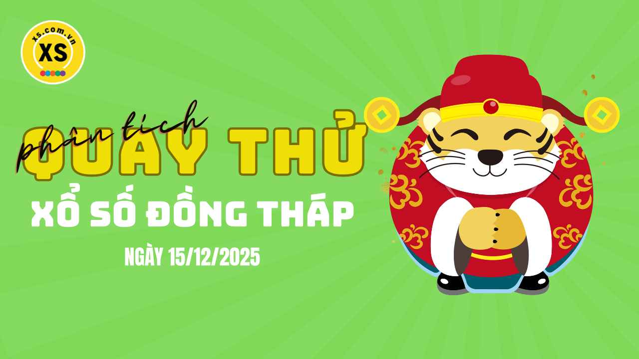 Phân tích kết quả quay thử xổ số Đồng Tháp 15/12/2025