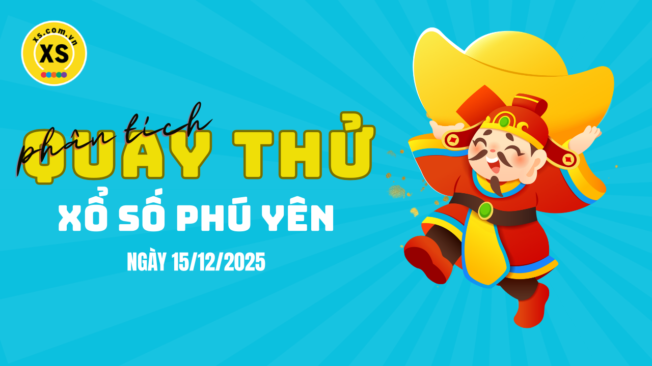 Phân tích kết quả quay thử xổ số Phú Yên 15/12/2025