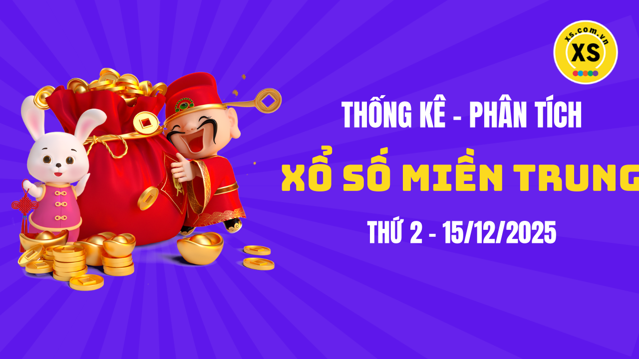 Thống kê XSMT 15/12 : Phân tích xổ số miền Trung ngày 15/12/2025
