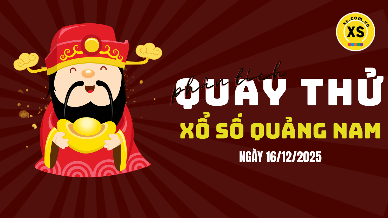 Phân tích kết quả quay thử xổ số Quảng Nam 16/12/2025